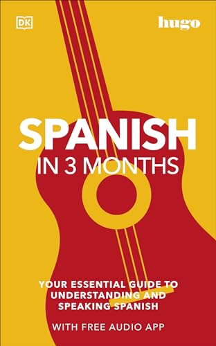 Spanish in 3 Months with Free Audio App: Your Essential Guide to Understanding and Speaking Spanish (Hugo in 3 Months)